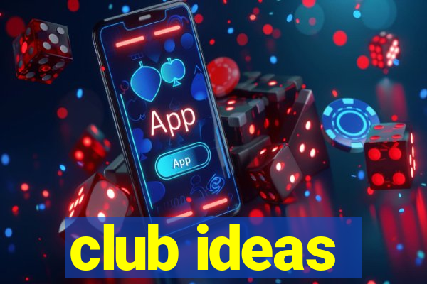 club ideas