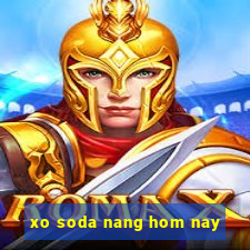 xo soda nang hom nay