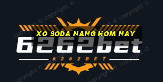 xo soda nang hom nay