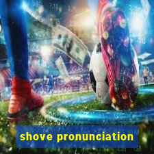 shove pronunciation