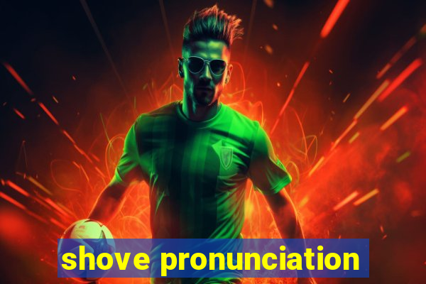 shove pronunciation