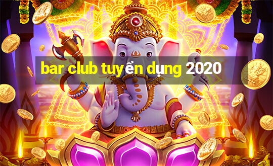 bar club tuyển dụng 2020