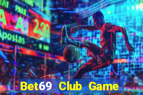 Bet69 Club Game Bài 2022