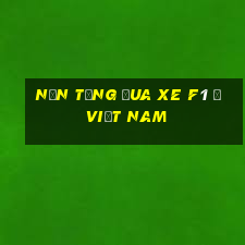 Nền tảng đua xe f1 ở việt nam