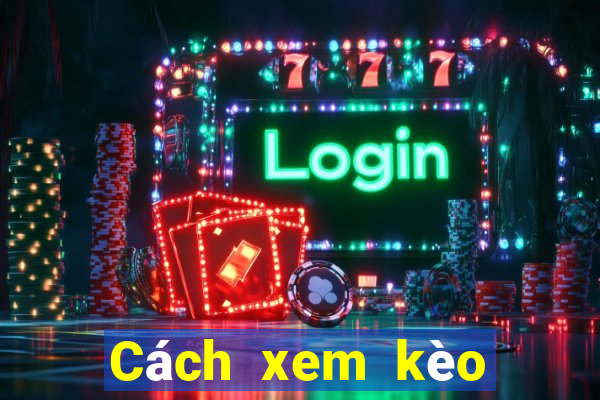 Cách xem kèo tài xỉu hiệp 1