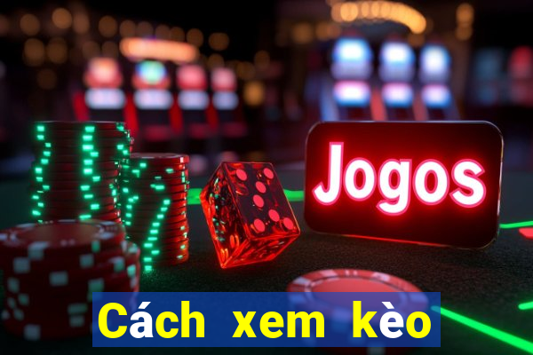 Cách xem kèo tài xỉu hiệp 1