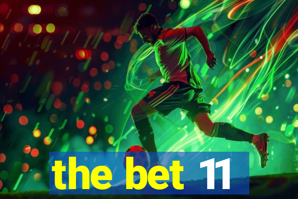 the bet 11