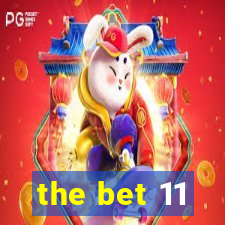 the bet 11