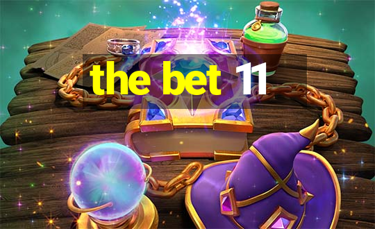 the bet 11