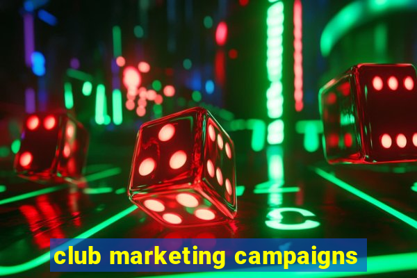 club marketing campaigns