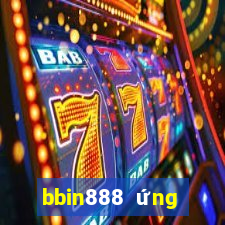 bbin888 ứng dụng thực tế