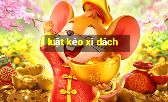 luật kéo xì dách