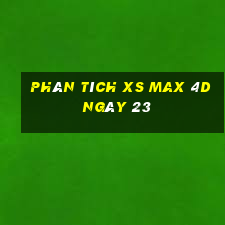 Phân tích XS Max 4D ngày 23