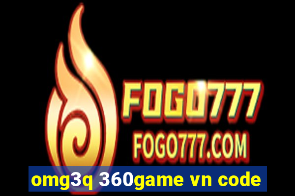 omg3q 360game vn code