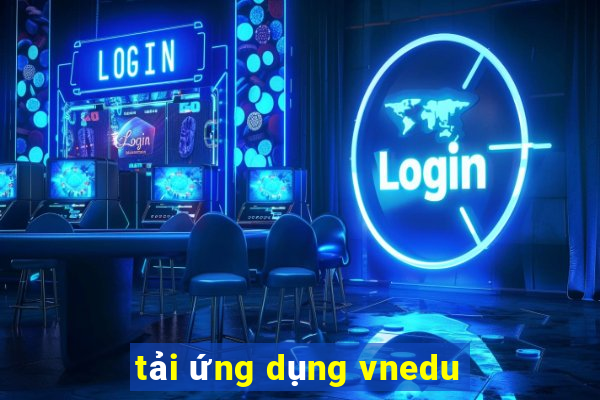 tải ứng dụng vnedu