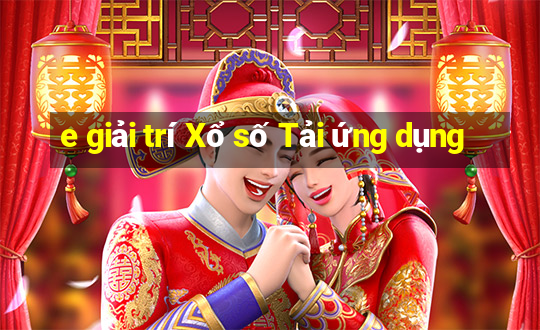 e giải trí Xổ số Tải ứng dụng