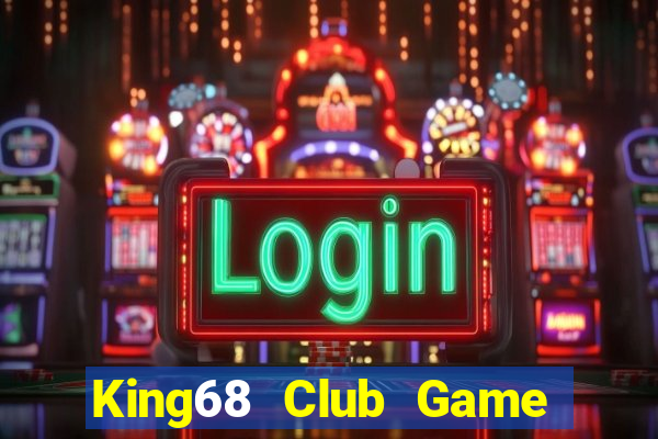 King68 Club Game Bài Vui