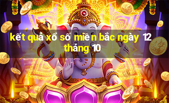 kết quả xổ số miền bắc ngày 12 tháng 10