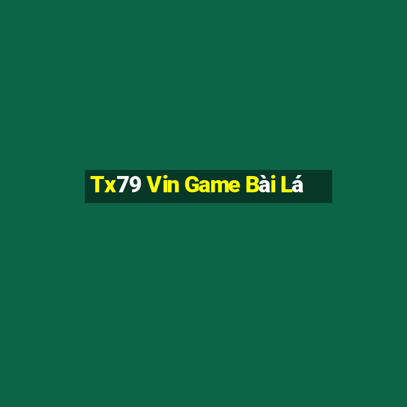 Tx79 Vin Game Bài Lá