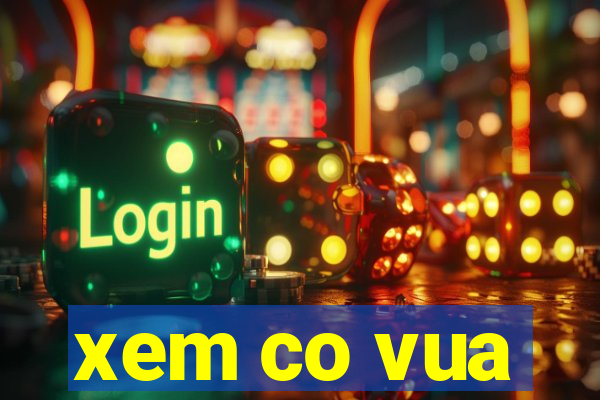 xem co vua