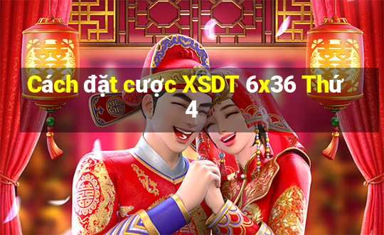 Cách đặt cược XSDT 6x36 Thứ 4