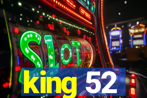 king 52