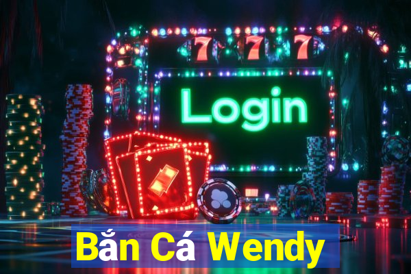 Bắn Cá Wendy