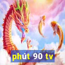 phút 90 tv