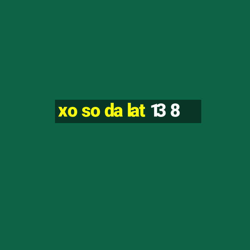 xo so da lat 13 8