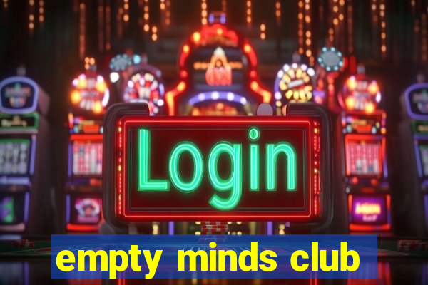 empty minds club