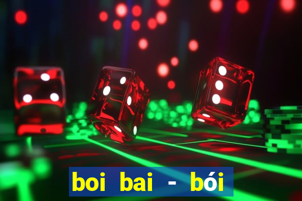 boi bai - bói bài - que bai