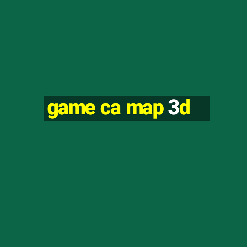 game ca map 3d