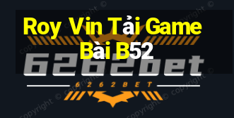 Roy Vin Tải Game Bài B52