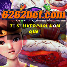 tỷ số liverpool hôm qua