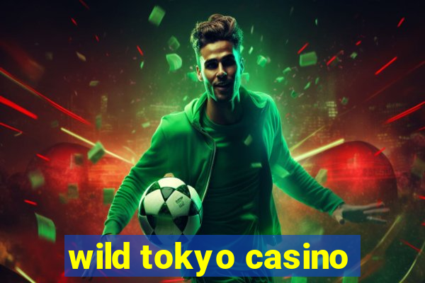 wild tokyo casino