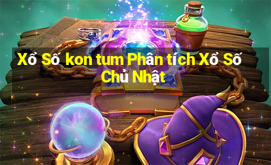 Xổ Số kon tum Phân tích Xổ Số Chủ Nhật