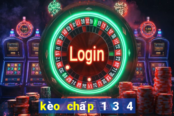 kèo chấp 1 3 4 là như thế nào