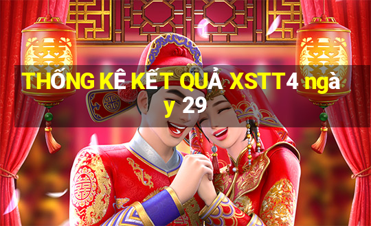 THỐNG KÊ KẾT QUẢ XSTT4 ngày 29