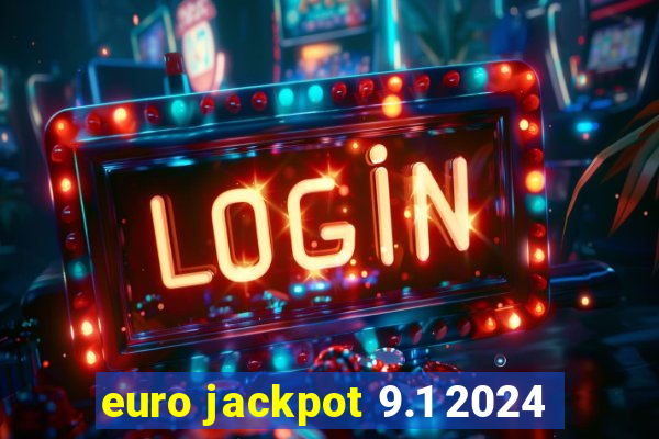 euro jackpot 9.1 2024