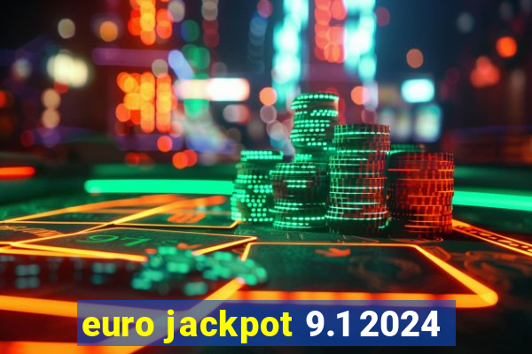 euro jackpot 9.1 2024