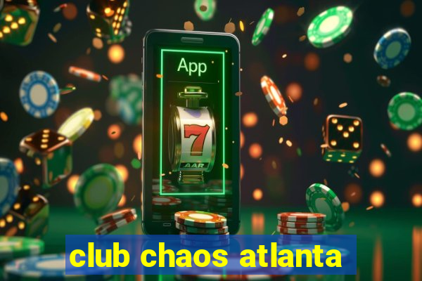 club chaos atlanta