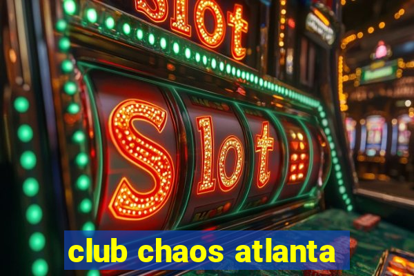 club chaos atlanta