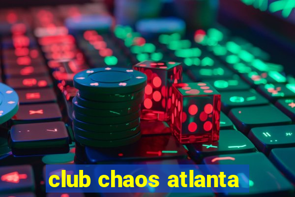 club chaos atlanta