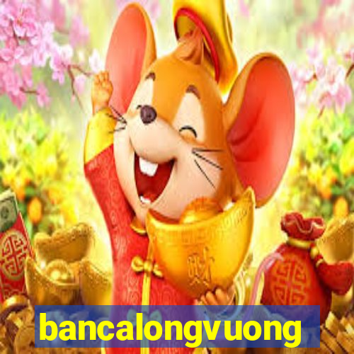 bancalongvuong