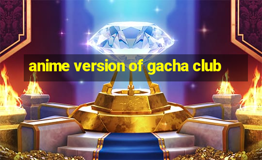 anime version of gacha club