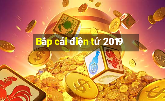 Bắp cải điện tử 2019