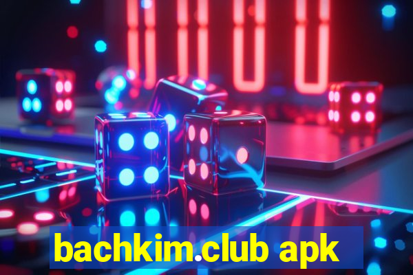 bachkim.club apk