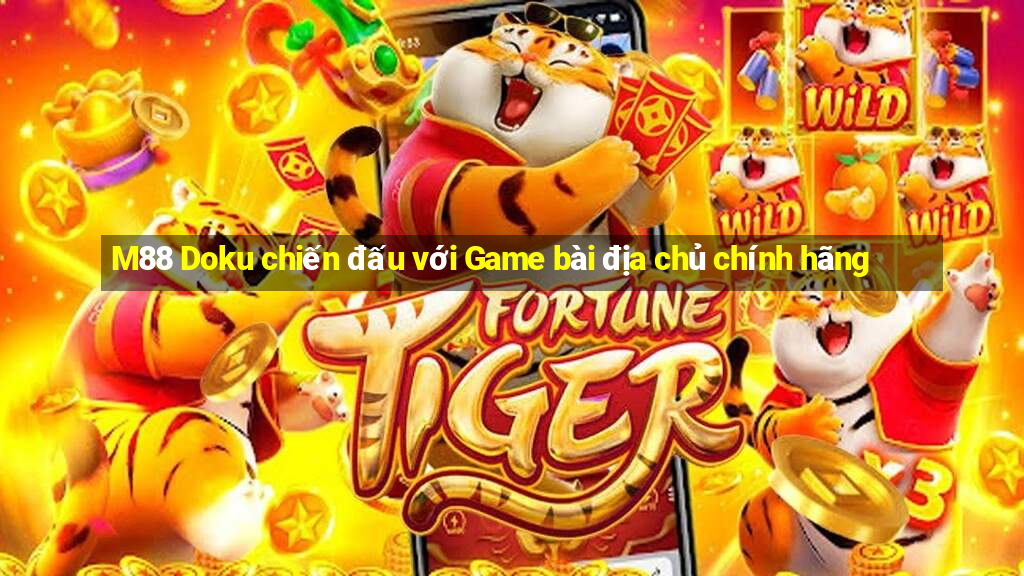 M88 Doku chiến đấu với Game bài địa chủ chính hãng