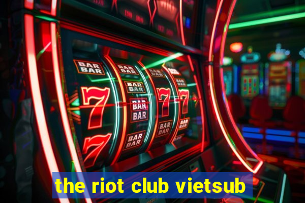 the riot club vietsub