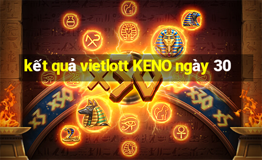 kết quả vietlott KENO ngày 30